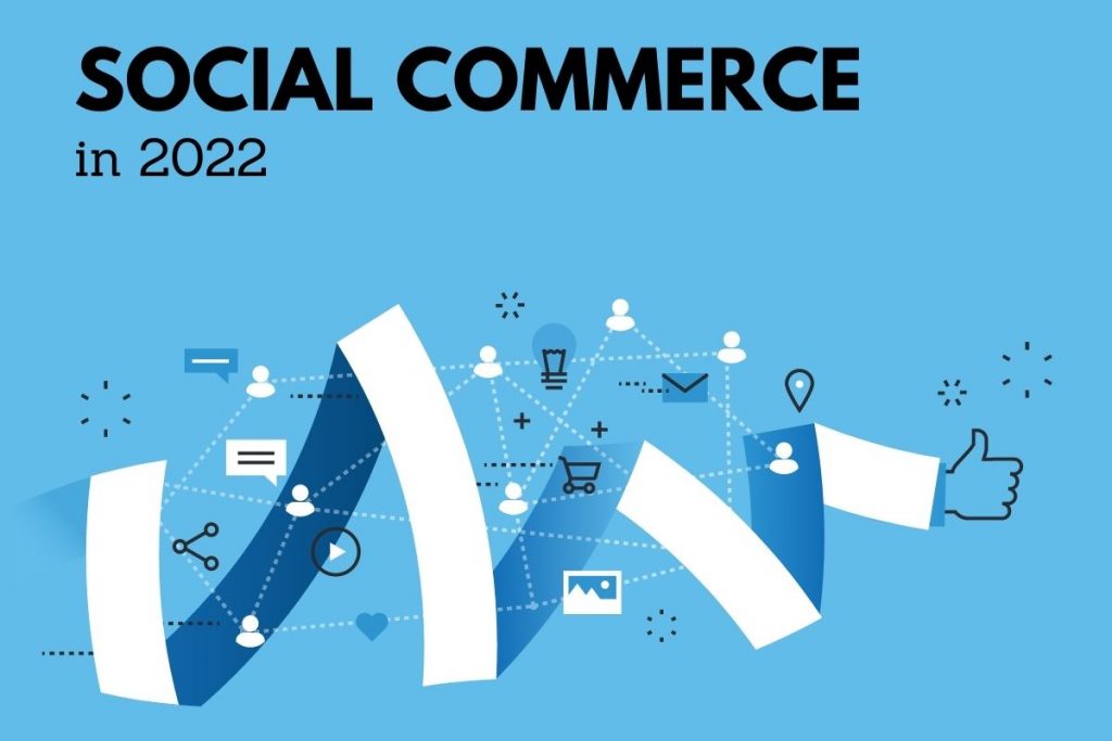 The Trends That Will Define Social Commerce in 2022